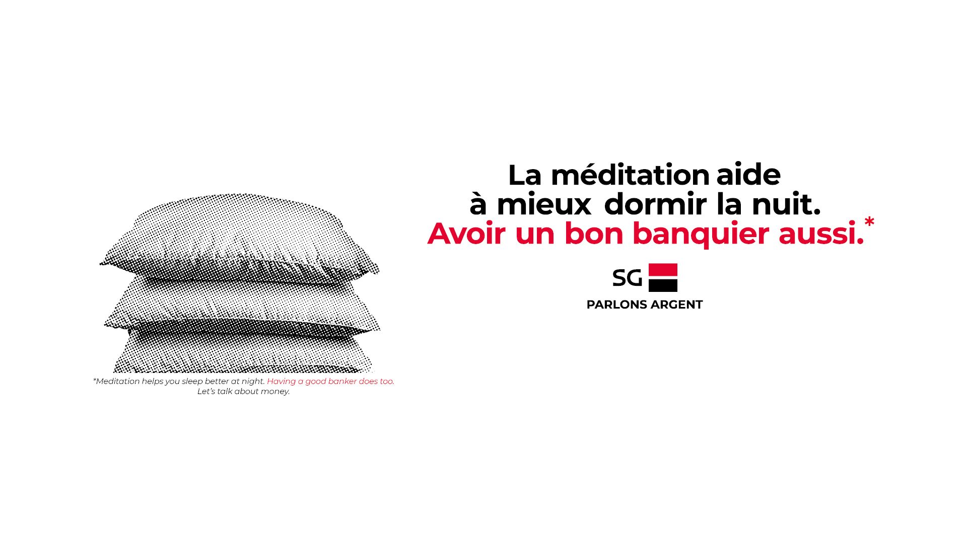 La méditation aide à mieux dormir la nuit. Avoir un bon banquier aussi. SG. Parlons argent. / Meditation helps you sleep better at night. Having a good banker does too. Let's talk about money.
