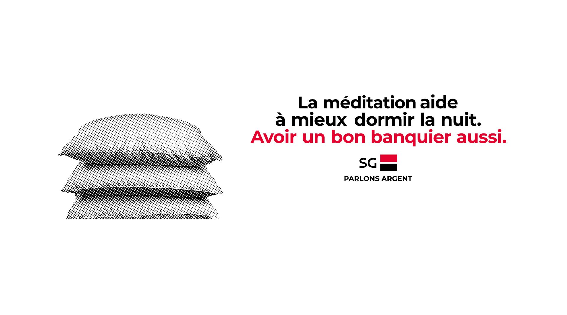 La méditation aide à mieux dormir la nuit. Avoir un bon banquier aussi. SG. Parlons argent. 
