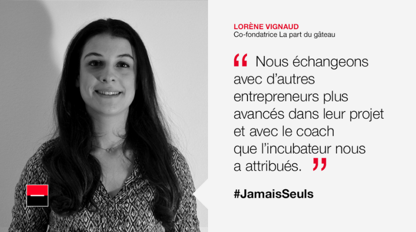 Lorène Vignaud, Co-fondatrice La part du gâteau "Nous échangeons avec d'autres entrepreneurs plus avancés dans le projet et avec le coach que l'incubateur nous a attribués" #JamaisSeuls